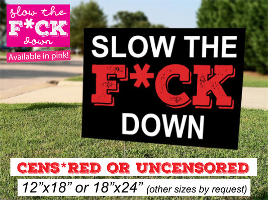 Pink 18x24 vinyl yard sign with stake, bold Slow The F*ck Down in black lettering, partial censorship of the text, by InkBird Print Studio.